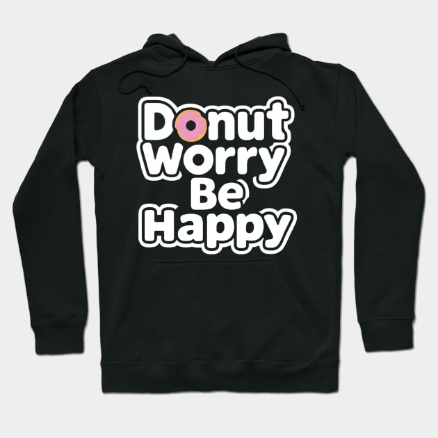 Donut worry, be happy Hoodie by CreationArt8